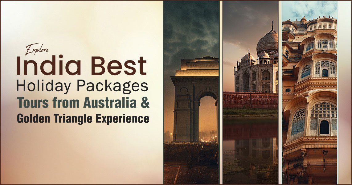 Explore India Best Holiday Packages, Tours from Australia & Golden Triangle Experience